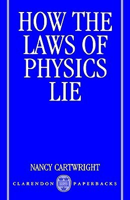 How the Laws of Physics Lie by Nancy Cartwright