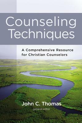 Counseling Techniques: A Comprehensive Resource for Christian Counselors by The Zondervan Corporation