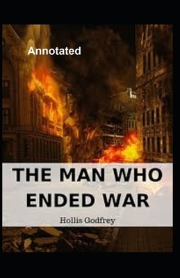 The Man Who Ended War Annotated by Hollis Godfrey