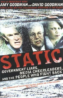 Static: Government Liars, Media Cheerleaders, and the People Who Fight Back by Amy Goodman