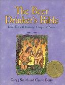 The Beer Drinker's Bible: Lore, Trivia &amp; History : Chapter &amp; Verse by Carrie Getty, Gregg Smith