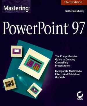 Mastering PowerPoint 97 by Katherine Murray