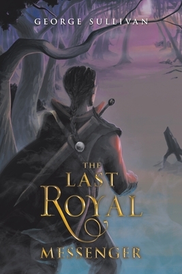 The Last Royal Messenger by George Sullivan