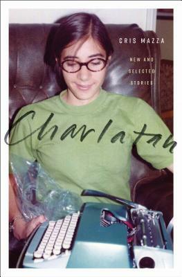 Charlatan: New and Selected Stories by Cris Mazza