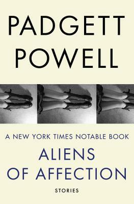 Aliens of Affection: Stories by Padgett Powell