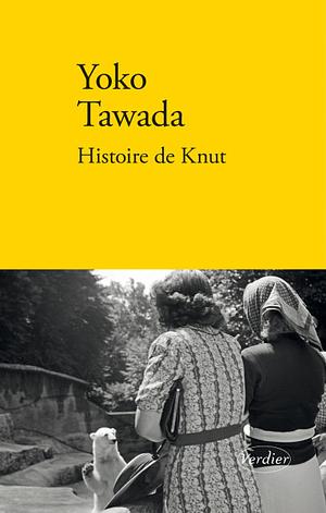 Histoire de Knut by Yōko Tawada