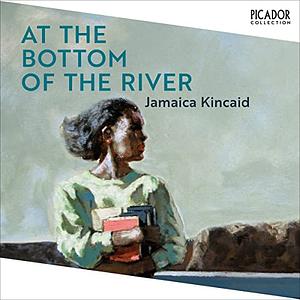 At the Bottom of the River by Jamaica Kincaid