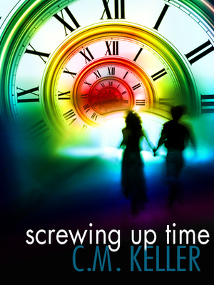 Screwing Up Time by C.M. Keller