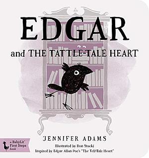 Edgar and the Tattle-tale Heart: A BabyLit® Board Book: Inspired by Edgar Allan Poe's The Tell-Tale Heart by Jennifer Adams, Jennifer Adams, Ron Stucki