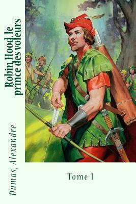 Robin Hood, le prince des voleurs: Tome I by Alexandre Dumas
