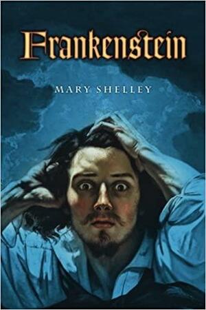 Frankenstein: or, The Modern Prometheus by Mary Shelley