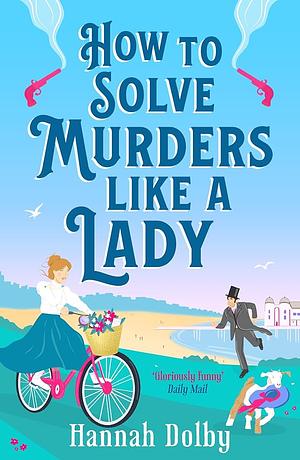 How to Solve Murders Like a Lady by Hannah Dolby