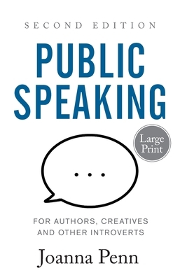 Public Speaking for Authors, Creatives and Other Introverts Large Print: Second Edition by Joanna Penn