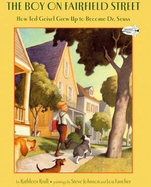 The Boy on Fairfield Street: How Ted Geisel Grew Up to Become Dr. Seuss by Kathleen Krull