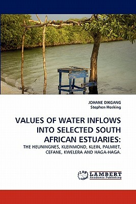 Values of Water Inflows Into Selected South African Estuaries by Stephen Hosking, Johane Dikgang