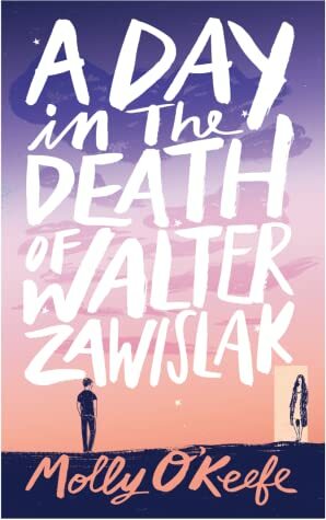 A Day in the Death of Walter Zawislak: A Love Story by Molly O'Keefe