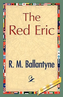 The Red Eric by M. Ballantyne R. M. Ballantyne, R. M. Ballantyne