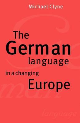 The German Language in a Changing Europe by Michael Clyne