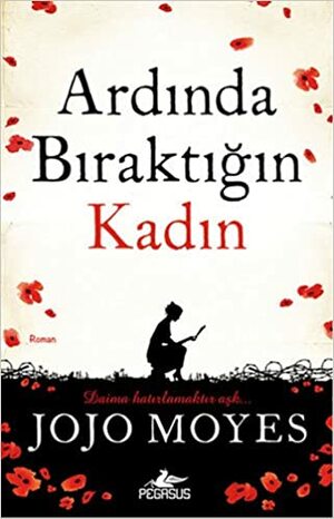 Ardında Bıraktığın Kadın by Jojo Moyes