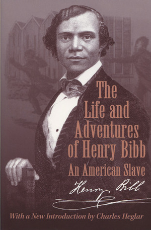 The Life and Adventures of Henry Bibb: An American Slave by Charles J. Heglar, Henry Bibb