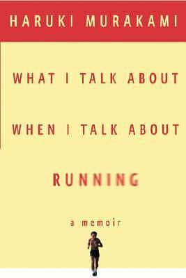 What I Talk About When I Talk About Running by Haruki Murakami