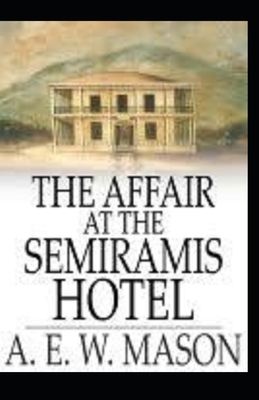 The Affair at the Semiramis Hotel Illustrated by A.E.W. Mason