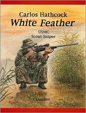 White Feather: Carlos Hathcock USMC scout sniper by Roy F. Chandler