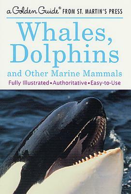 Whales, Dolphins, and Other Marine Mammals: A Fully Illustrated, Authoritative and Easy-To-Use Guide by George S. Fichter