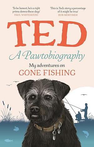 Ted: A Pawtobiography - My adventures on Gone Fishing by Lisa Clark, Ted the Dog, Ted the Dog