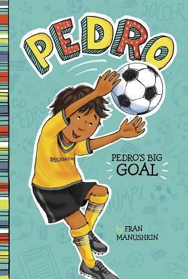 Pedro's Big Goal by Fran Manushkin, Tammie Lyon