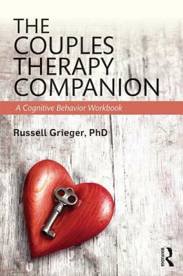 The Couples Therapy Companion: A Cognitive Behavior Workbook by Russell Grieger