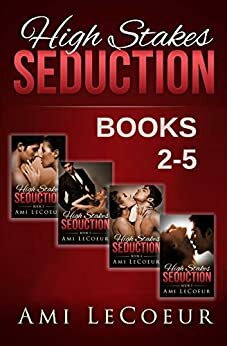 High Stakes Seduction - Books 2-5 Bundle: Special Edition Books 2-5 (High Stakes Seduction - The Collection) by Ami LeCoeur