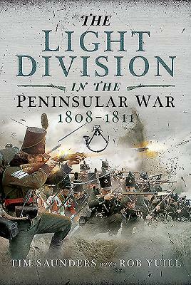 The Light Division in the Peninsular War, 1808-1811 by Tim Saunders