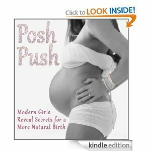 Posh Push: Modern Girls Reveal Secrets for a More Natural Birth by Patricia Grube, Sara Smildzins