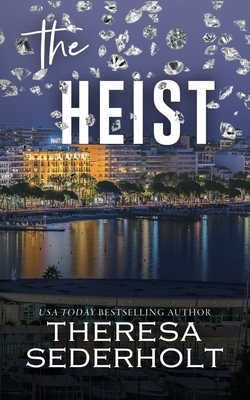 The Heist by Theresa Sederholt