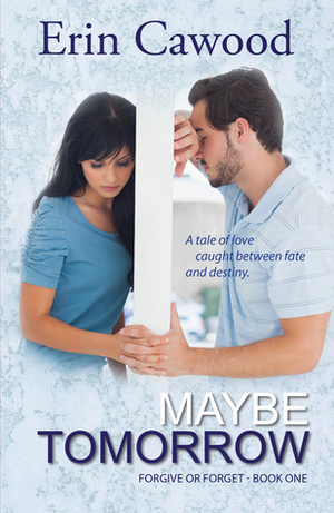 Maybe Tomorrow by Erin Cawood
