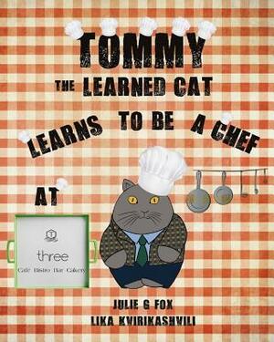 Tommy the Learned Cat Learns to be a Chef at Three Cafe by Julie G. Fox