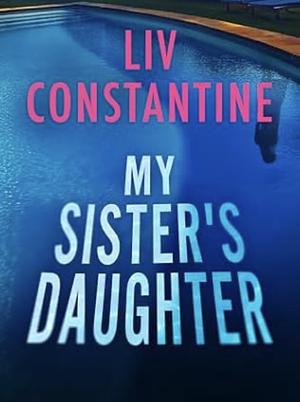 My Sister's Daughter by Liv Constantine