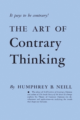 The Art of Contrary Thinking by Humphrey B. Neill