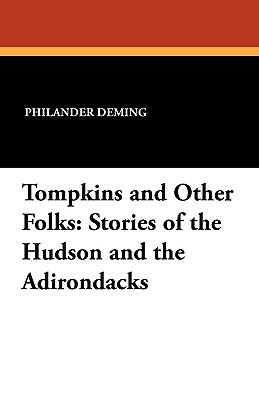 Tompkins and Other Folks: Stories of the Hudson and the Adirondacks by Philander Deming