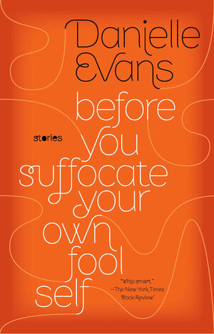 Before You Suffocate Your Own Fool Self by Danielle Evans