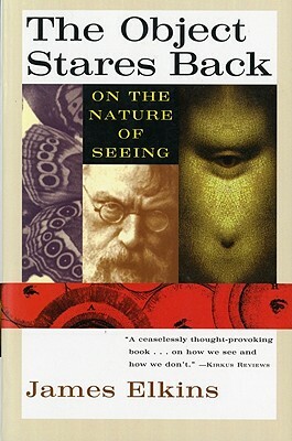 The Object Stares Back: On the Nature of Seeing by James Elkins