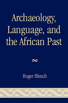 Archaeology, Language, and the African Past by Roger Blench