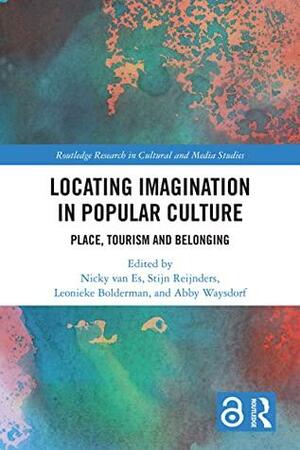 Locating Imagination in Popular Culture: Place, Tourism and Belonging by Nicky Van Es, Stijn Reijnders, Abby Waysdorf, Leonieke Bolderman