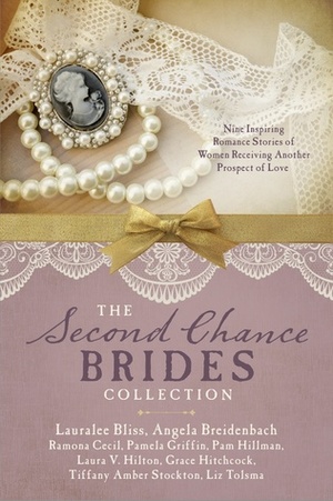 The Second Chance Brides Collection by Pamela Griffin, Grace Hitchcock, Amber Stockton, Liz Tolsma, Ramona K. Cecil, Pam Hillman, Tiffany Amber Stockton, Angela Breidenbach, Lauralee Bliss, Laura V. Hilton