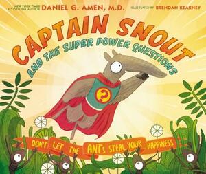 Captain Snout and the Super Power Questions: Don't Let the Ants Steal Your Happiness by Daniel Amen
