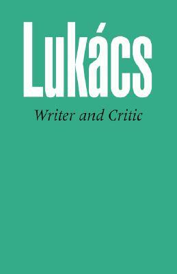 Writer and Critic, and Other Essays by Georg Lukács, Georg Lukács