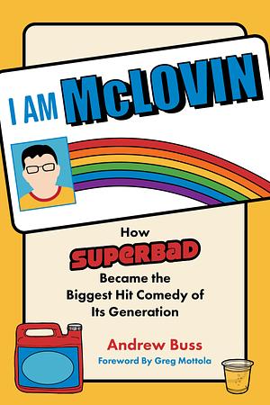 I Am McLovin: How Superbad Became the Hit Comedy of Its Generation by Andrew Buss