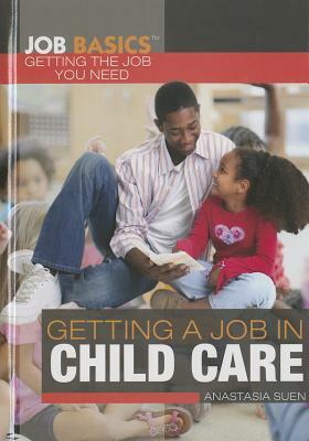 Getting a Job in Child Care by Anastasia Suen