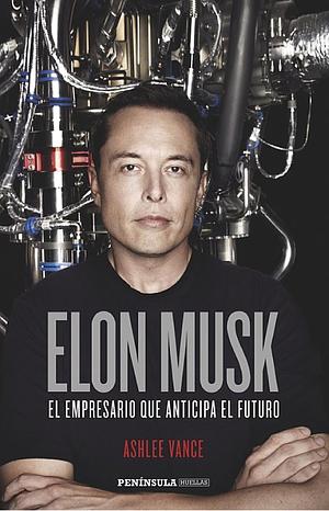 Elon Musk: el empresario que anticipa el futuro by Ashlee Vance